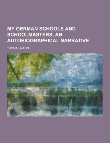 My German Schools and Schoolmasters, an Autobiographical Narrative (Paperback) - Thomas Mann