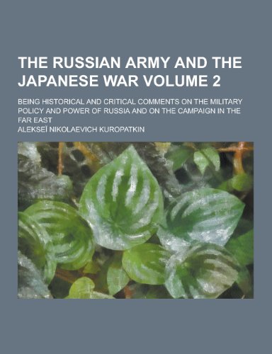 9781230350448: The Russian Army and the Japanese War; Being Historical and Critical Comments on the Military Policy and Power of Russia and on the Campaign in the Fa