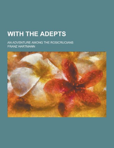 9781230352985: With the Adepts; An Adventure Among the Rosicrucians