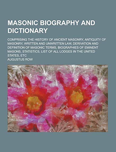 9781230357805: Masonic Biography and Dictionary; Comprising the History of Ancient Masonry, Antiquity of Masonry, Written and Unwritten Law, Derivation and Definitio