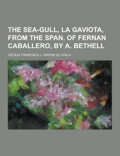 9781230363639: The Sea-Gull, La Gaviota, from the Span. of Fernan Caballero, by A. Bethell