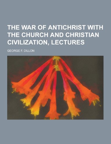 9781230363905: The War of Antichrist with the Church and Christian Civilization, Lectures