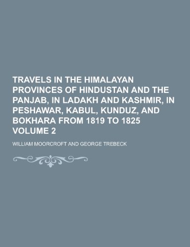 9781230364216: Travels in the Himalayan Provinces of Hindustan and the Panjab, in Ladakh and Kashmir, in Peshawar, Kabul, Kunduz, and Bokhara from 1819 to 1825 Volum