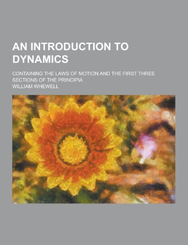 9781230366067: An Introduction to Dynamics; Containing the Laws of Motion and the First Three Sections of the Principia
