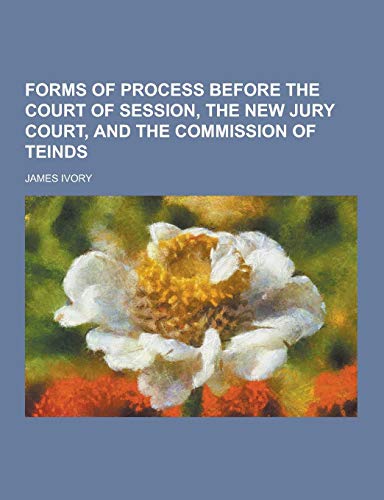 9781230367804: Forms of Process Before the Court of Session, the New Jury Court, and the Commission of Teinds