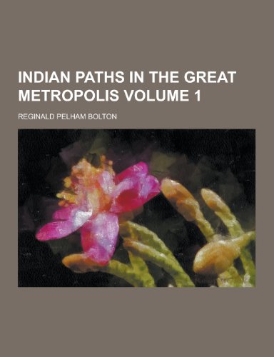 9781230369082: Indian Paths in the Great Metropolis Volume 1