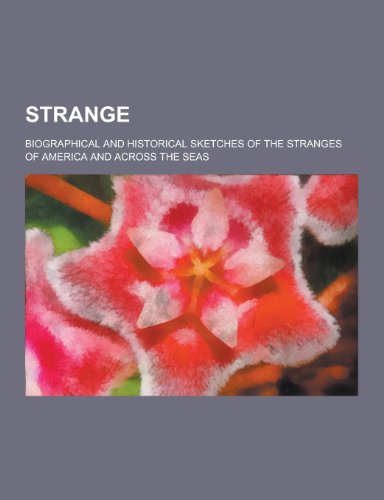 9781230372396: Strange; Biographical and Historical Sketches of the Stranges of America and Across the Seas