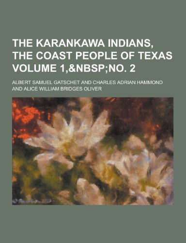 The Karankawa Indians, the Coast People of Texas Volume 1,