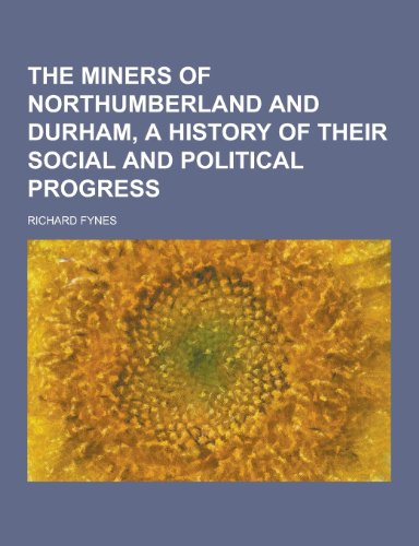 9781230373928: The Miners of Northumberland and Durham, a History of Their Social and Political Progress