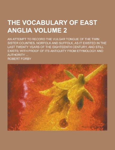 9781230374697: The Vocabulary of East Anglia; An Attempt to Record the Vulgar Tongue of the Twin Sister Counties, Norfolk and Suffolk, as It Existed in the Last Twen