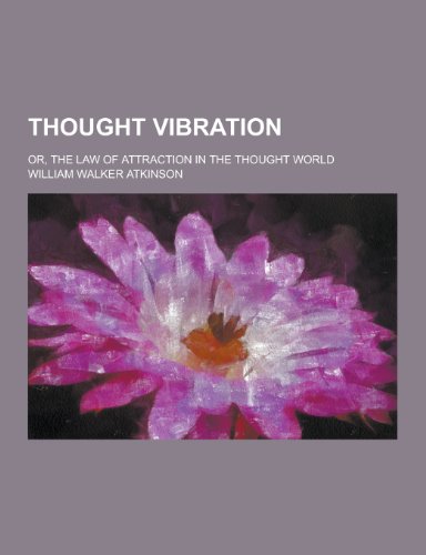 9781230376837: Thought Vibration; Or, the Law of Attraction in the Thought World