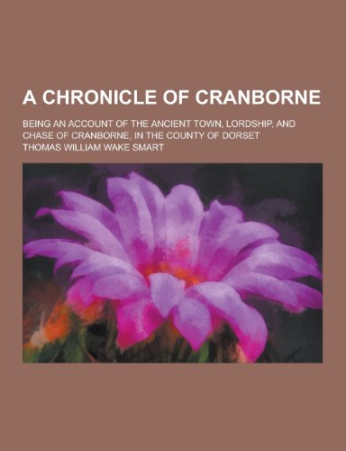 9781230377568: A Chronicle of Cranborne; Being an Account of the Ancient Town, Lordship, and Chase of Cranborne, in the County of Dorset