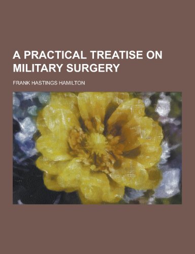 9781230378411: A Practical Treatise on Military Surgery