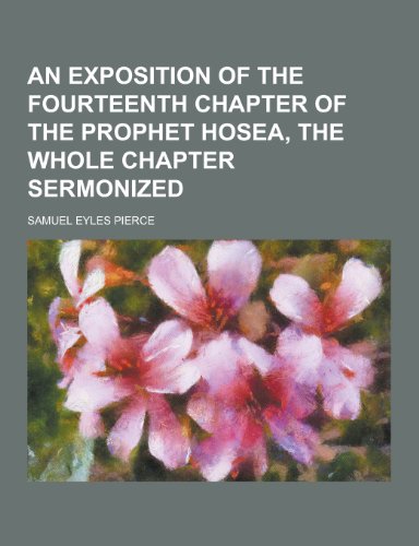 Stock image for An Exposition of the Fourteenth Chapter of the Prophet Hosea, the Whole Chapter Sermonized for sale by Prominent Books