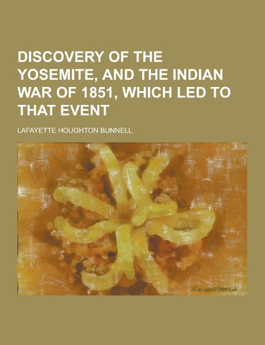 Stock image for "Discovery of the Yosemite, and the Indian War of 1851, Which Led to T for sale by Hawking Books