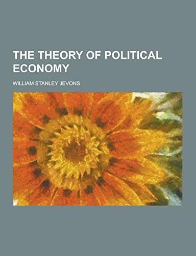 9781230387604: The Theory of Political Economy