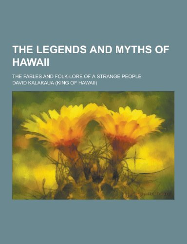 Beispielbild fr The Legends and Myths of Hawaii; The Fables and Folk-Lore of a Strange People zum Verkauf von Buchpark