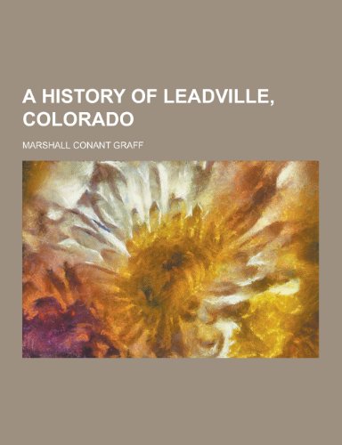 9781230391526: A History of Leadville, Colorado