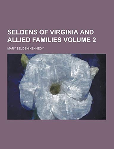 9781230398457: Seldens of Virginia and Allied Families Volume 2