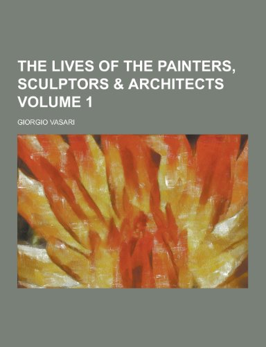 9781230401157: The Lives of the Painters, Sculptors & Architects Volume 1