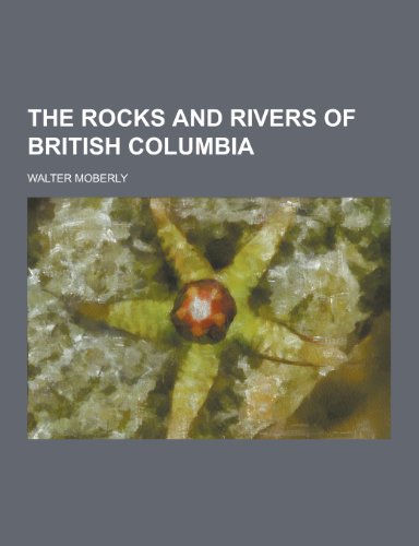 9781230401768: The Rocks and Rivers of British Columbia