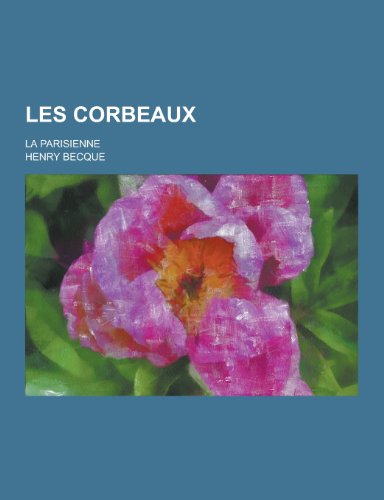 9781230405872: Les Corbeaux; La Parisienne