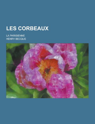 9781230405872: Les Corbeaux; La Parisienne (French Edition)