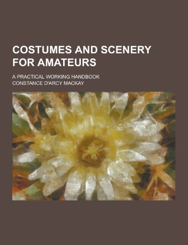 9781230410852: Costumes and Scenery for Amateurs; A Practical Working Handbook