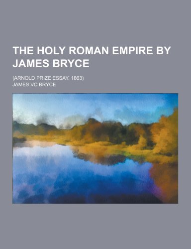 9781230414379: The Holy Roman Empire by James Bryce; (Arnold Prize Essay. 1863)