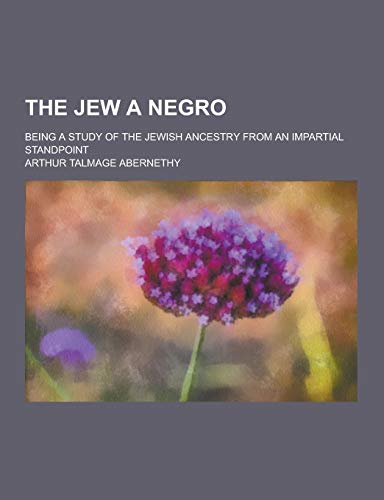 9781230414423: The Jew a Negro; Being a Study of the Jewish Ancestry from an Impartial Standpoint
