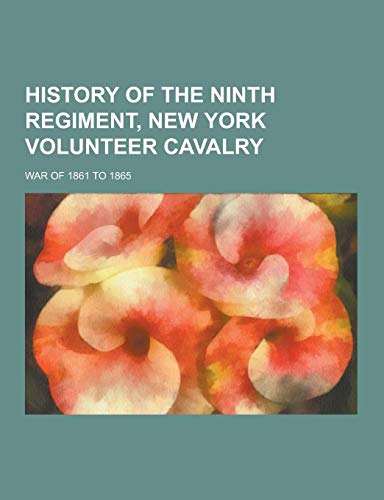 9781230418193: History of the Ninth Regiment, New York Volunteer Cavalry; War of 1861 to 1865