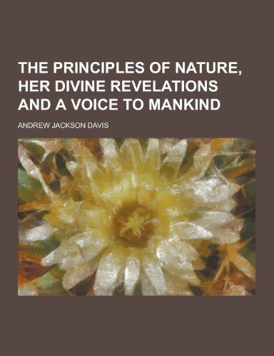 9781230419534: The Principles of Nature, Her Divine Revelations and a Voice to Mankind
