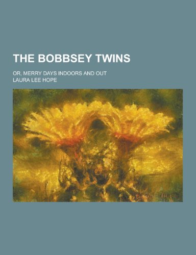 9781230419596: The Bobbsey Twins; Or, Merry Days Indoors and Out