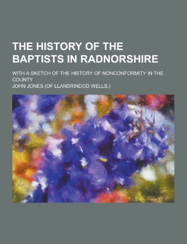 9781230420325: The History of the Baptists in Radnorshire; With a Sketch of the History of Nonconformity in the County
