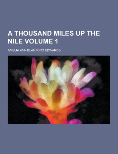 9781230421889: A Thousand Miles Up the Nile Volume 1