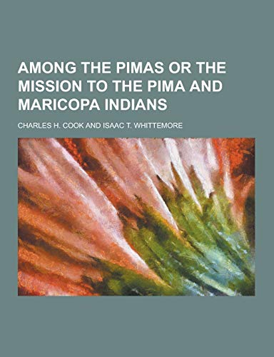 Beispielbild fr Among the Pimas or the Mission to the Pima and Maricopa Indians zum Verkauf von SecondSale