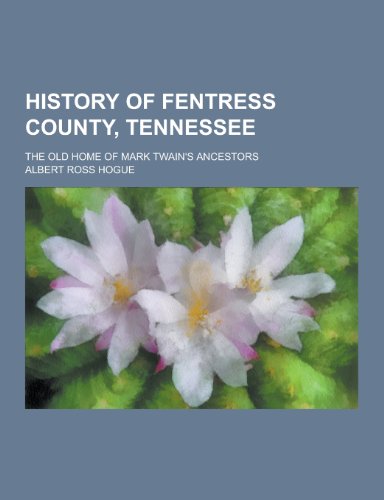 9781230423173: History of Fentress County, Tennessee; The Old Home of Mark Twain's Ancestors