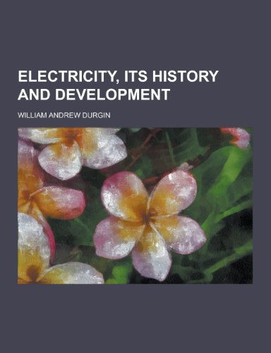 9781230428130: Electricity, Its History and Development