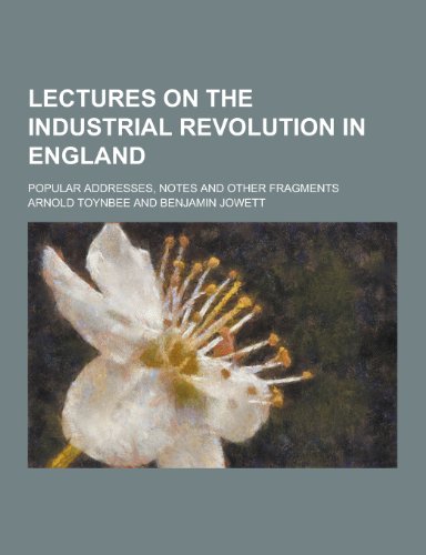 9781230429090: Lectures on the Industrial Revolution in England; Popular Addresses, Notes and Other Fragments