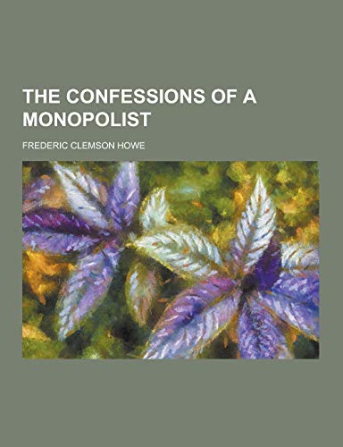 9781230431215: The Confessions of a Monopolist