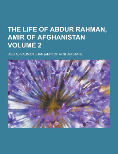 9781230431628: The Life of Abdur Rahman, Amir of Afghanistan Volume 2