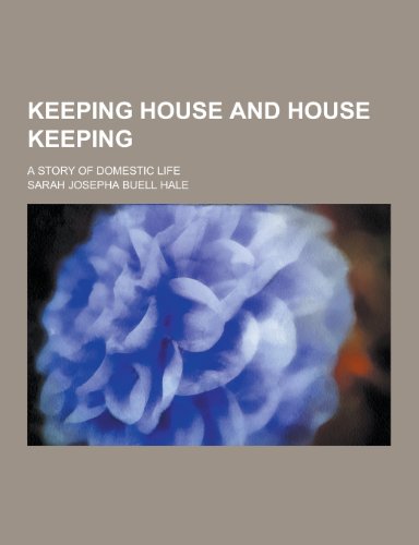 9781230434339: Keeping House and House Keeping; A Story of Domestic Life