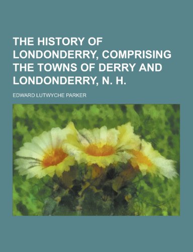 9781230436340: The History of Londonderry, Comprising the Towns of Derry and Londonderry, N. H