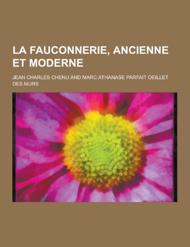 9781230439020: La Fauconnerie, Ancienne Et Moderne (French Edition)