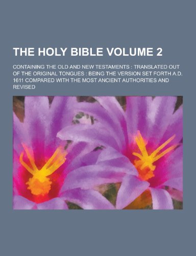 The Holy Bible; Containing the Old and New Testaments: Translated Out of the Original Tongues: Being the Version Set Forth A.D. 1611 Compared with the (Paperback) - Anonymous