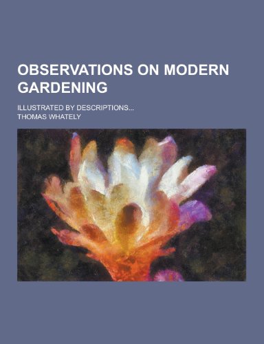 9781230444598: Observations on Modern Gardening; Illustrated by Descriptions...