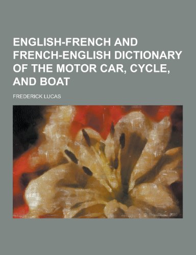 9781230450025: English-French and French-English dictionary of the motor car, cycle, and boat