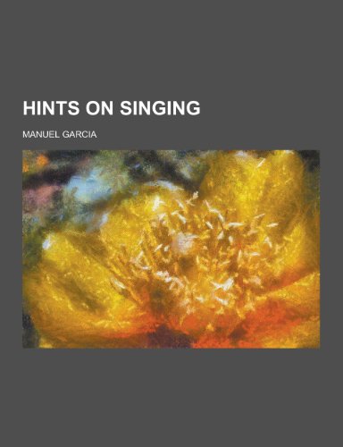 9781230450834: Hints on Singing