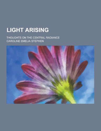 9781230452104: Light Arising; Thoughts on the Central Radiance