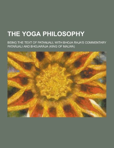 9781230454931: The Yoga Philosophy; Being the Text of Patanjali, with Bhoja Raja's Commentary